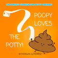 Poopy Loves the Potty by Morgan Gutierrez