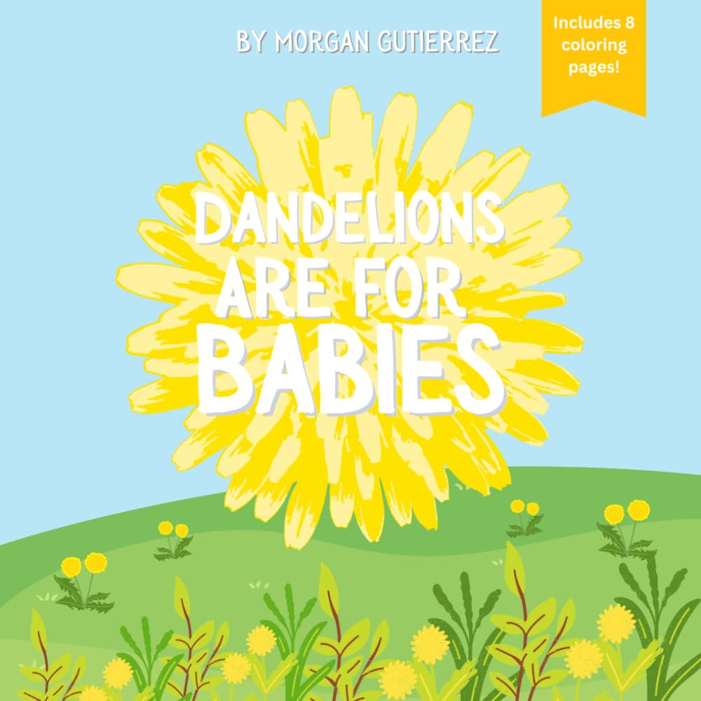 Dandelions are for Babies