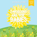 Dandelions are for Babies